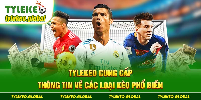 Tylekeo cung cấp thông tin về các loại kèo phổ biến